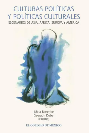 CULTURAS POLÍTICAS Y POLÍTICAS CULTURALES.. ESCENARIOS DE ASIA, ÁFRICA, EUROPA Y