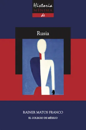 HISTORIA MÍNIMA DE RUSIA / RAINER MARÍA MATOS FRANCO.