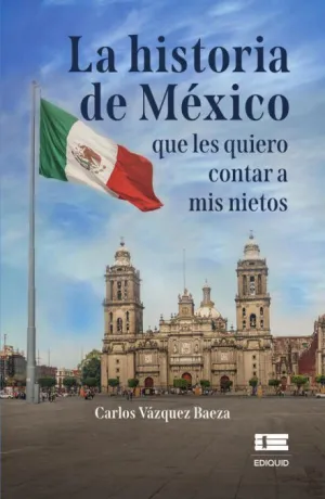 LA HISTORIA DE MÉXICO QUE LES QUIERO CONTAR A MIS NIETOS