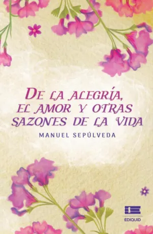 DE LA ALEGRÍA, EL AMOR Y OTRAS SAZONES DE LA VIDA