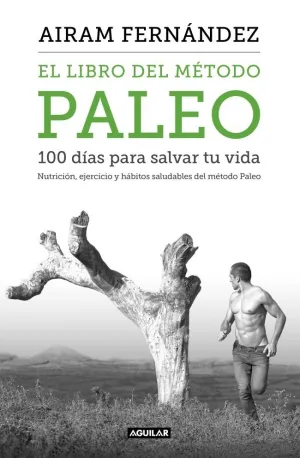 EL LIBRO DEL MÉTODO PALEO: 100 DÍAS PARA SALVAR TU VIDA EL LIBRO DEL MÉTODO PALEO: 100 DÍAS PARA SALVAR TU VIDA