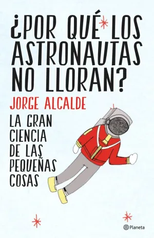 ¿POR QUÉ LOS ASTRONAUTAS NO LLORAN? ¿POR QUÉ LOS ASTRONAUTAS NO LLORAN?