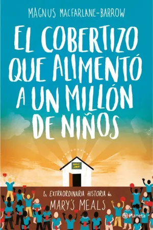 EL COBERTIZO QUE ALIMENTÓ A UN MILLÓN DE NIÑOS