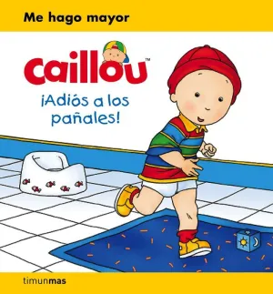 CAILLOU. ¡ADIÓS A LOS PAÑALES! CAILLOU. ¡ADIÓS A LOS PAÑALES!