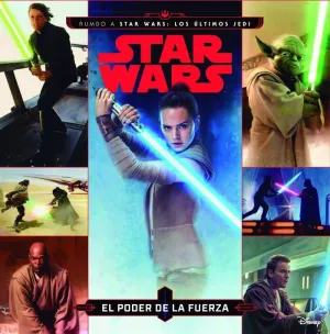 Star Wars. Rumbo a Star Wars: los Últimos Jedi. El Poder de la Fuerza