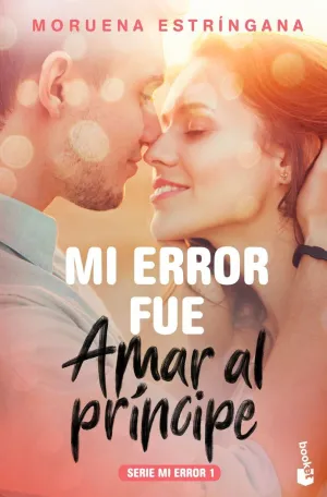 MI ERROR FUE AMAR AL PRÍNCIPE MI ERROR FUE AMAR AL PRÍNCIPE