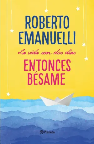 LA VIDA SON DOS DÍAS, ENTONCES BÉSAME
