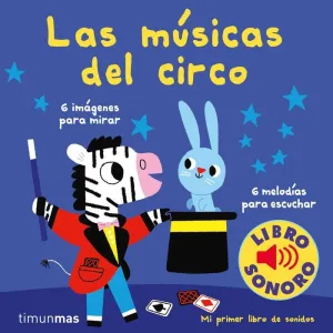 LAS MÚSICAS DEL CIRCO. MI PRIMER LIBRO DE SONIDOS LAS MÚSICAS DEL CIRCO. MI PRIMER LIBRO DE SONIDOS
