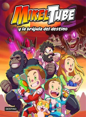MIKELTUBE 1. MIKELTUBE Y LA BRÚJULA DEL DESTINO MIKELTUBE 1. MIKELTUBE Y LA BRÚJULA DEL DESTINO