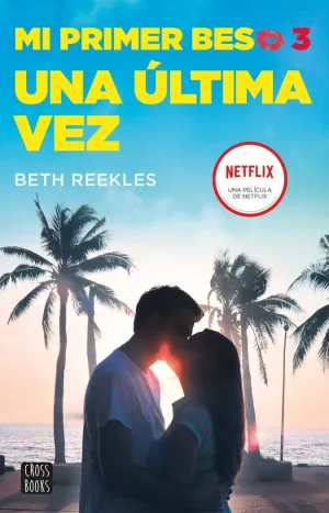 MI PRIMER BESO 3. UNA ÚLTIMA VEZ MI PRIMER BESO 3. UNA ÚLTIMA VEZ