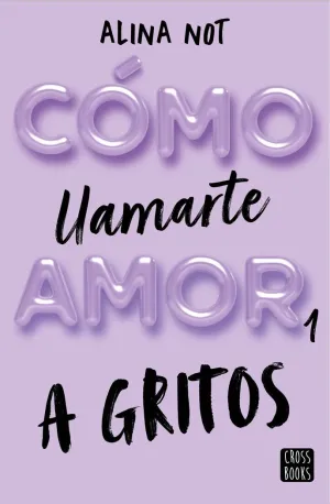 Cómo Llamarte Amor 1. A Gritos