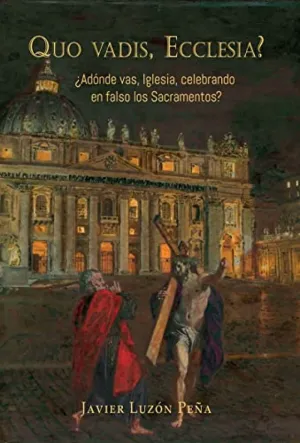 QUO VADIS, ECCLESIA? ¿ADÓNDE VAS, IGLESIA, CELEBRANDO EN FALSO LOS SACRAMENTOS?