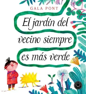 EL JARDÍN DEL VECINO SIEMPRE ES MÁS VERDE EL JARDÍN DEL VECINO SIEMPRE ES MÁS VERDE