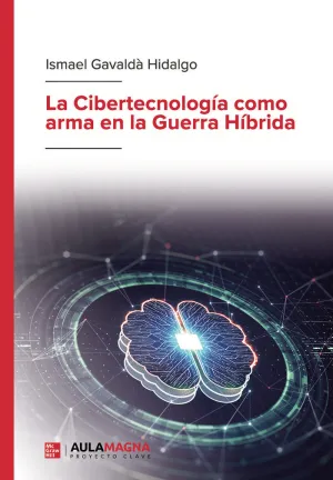 LA CIBERTECNOLOGÍA COMO ARMA EN LA GUERRA HÍBRIDA