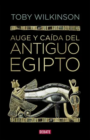 AUGE Y CAÍDA DEL ANTIGUO EGIPTO AUGE Y CAÍDA DEL ANTIGUO EGIPTO