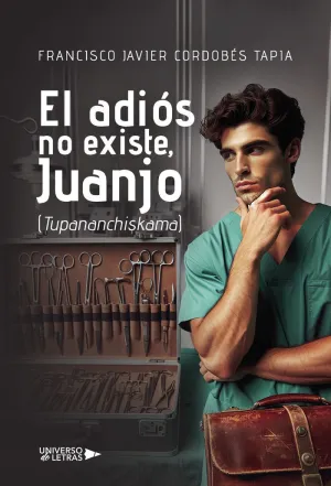 EL ADIÓS NO EXISTE, JUANJO (TUPANANCHISKAMA)