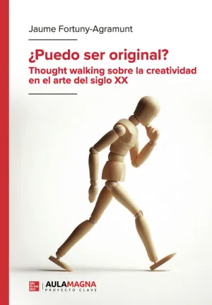 PUEDO SER ORIGINAL  THOUGHT WALKING SOBRE LA CREATIVIDAD EN EL ARTE DEL SIGLO XX