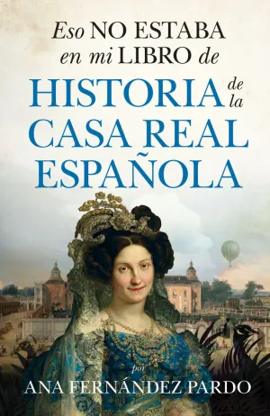 ESO NO ESTABA EN MI LIBRO DE HISTORIA DE LA CASA REAL ESPAÑOLA ESO NO ESTABA EN MI LIBRO DE HISTORIA DE LA CASA REAL ESPAÑOLA