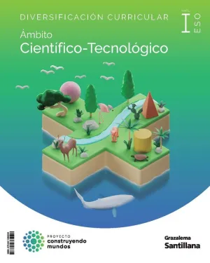 DIVERSIFICACIÓN 3 ESO ÁMBITO CIENTÍFICO-TECNOLÓGICO CONSTRUYENDO MUNDOS I GRAZAL