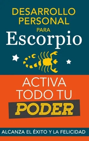 DESARROLLO PERSONAL PARA ESCORPIO. ACTIVA TODO TU PODER
