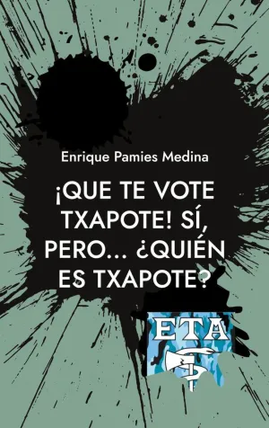 ¡QUE TE VOTE TXAPOTE! SÍ, PERO... ¿QUIÉN ES TXAPOTE?