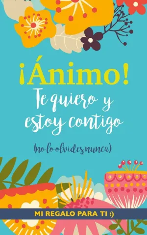 ¡ÁNIMO! TE QUIERO Y ESTOY CONTIGO