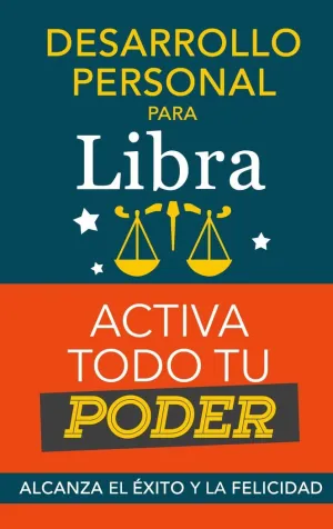 DESARROLLO PERSONAL PARA LIBRA: ACTIVA TODO TU PODER