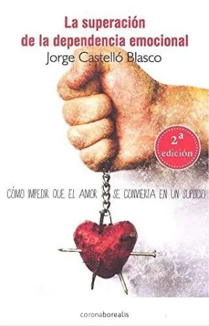 LA SUPERACIÓN DE LA DEPENDENCIA EMOCIONAL LA SUPERACIÓN DE LA DEPENDENCIA EMOCIONAL