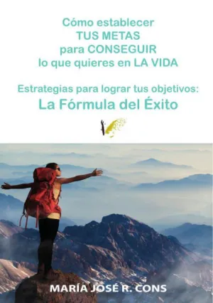 CÓMO ESTABLECER TUS METAS PARA CONSEGUIR LO QUE QUIERES EN LA VIDA