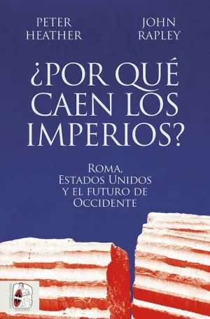 ¿Por qué Caen los Imperios? Roma, Estados Unidos y el Futuro de Occidente