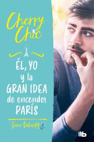 ÉL, YO Y LA GRAN IDEA DE ENCENDER PARÍS (VALIENTES  2)