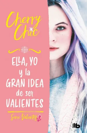 ELLA, YO Y LA GRAN IDEA DE SER VALIENTES (VALIENTES  1)