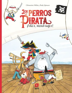 LOS PERROS PIRATA. ¡ADIÓS, MENDRUGOS! LOS PERROS PIRATA. ¡ADIÓS, MENDRUGOS!