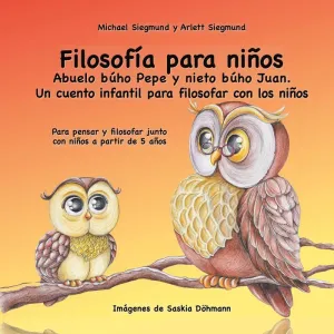 Filosofía para Niños. Abuelo Búho Pepe y Nieto Búho Juan. Un Cuento Infantil Par
