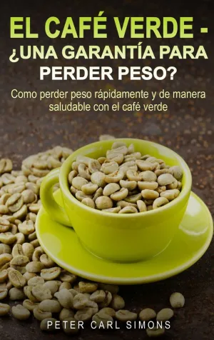 EL CAFÉ VERDE  -  ¿UNA GARANTÍA PARA PERDER PESO?
