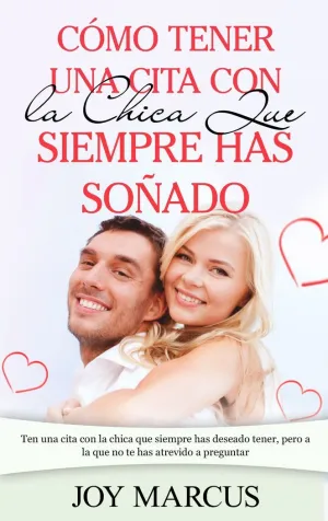 Cómo Tener una Cita con la Chica que Siempre Has Soñado