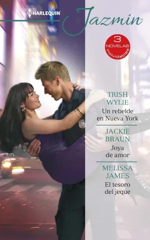 UN REBELDE EN NUEVA YORK; JOYA DE AMOR; EL TESORO DEL JEQUE