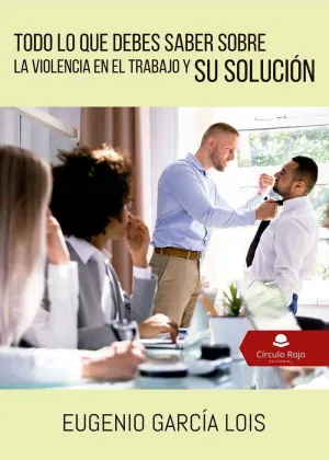 TODO LO QUE DEBES SABER SOBRE LA VIOLENCIA EN EL TRABAJO Y SU SOLUCIÓN