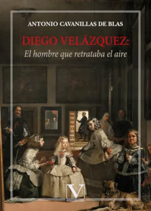 DIEGO VELÁZQUEZ: EL HOMBRE QUE RETRATABA EL AIRE