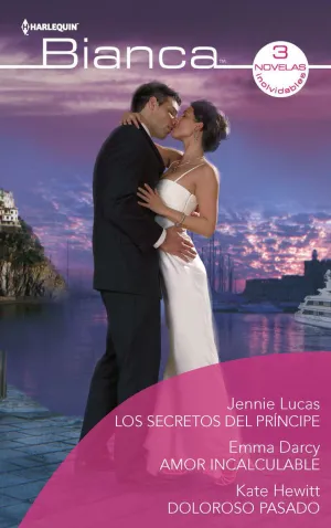 LOS SECRETOS DEL PRÍNCIPE; AMOR INCALCULABLE; DOLOROSO PASADO