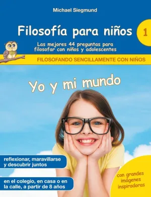Filosofía para Niños: yo y mi Mundo. Las Mejores 44 Preguntas para Filosofar con