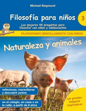 FILOSOFÍA PARA NIÑOS: NATURALEZA Y ANIMALES. LAS MEJORES 44 PREGUNTAS PARA FILOS