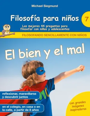 FILOSOFÍA PARA NIÑOS: EL BIEN Y EL MAL. LAS MEJORES 44 PREGUNTAS PARA FILOSOFAR