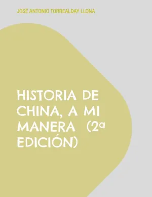 HISTORIA DE CHINA, A MI MANERA  (2ª EDICIÓN)