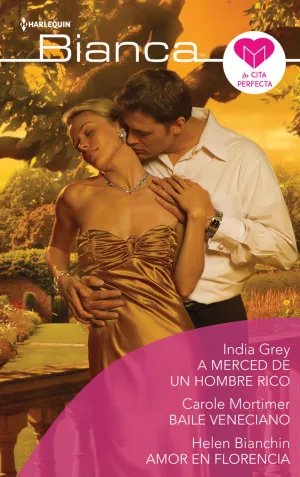 A MERCED DE UN HOMBRE RICO; BAILE VENECIANO; AMOR EN FLORENCIA