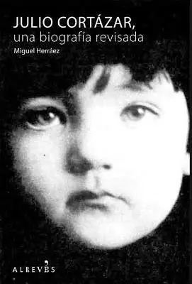 JULIO CORTÁZAR, UNA BIOGRAFÍA REVISADA