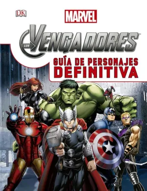 LOS VENGADORES. GUÍA DE PERSONAJES DEFINITIVA LOS VENGADORES. GUÍA DE PERSONAJES DEFINITIVA