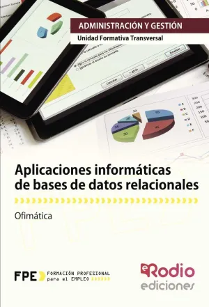 APLICACIONES INFORMÁTICAS DE BASES DE DATOS RELACIONALES. OFIMÁTICA APLICACIONES INFORMÁTICAS DE BASES DE DATOS RELACIONALES. OFIMÁTICA