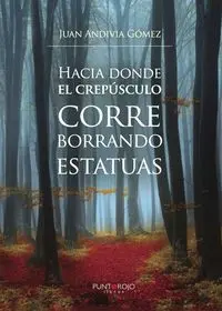 Hacia Donde el Crepúsculo Corre Borrando Estatuas