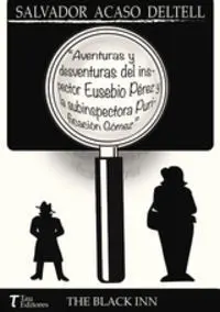 AVENTURAS Y DESVENTURAS DEL INSPECTOR EUSEBIO PÉREZ Y LA SU